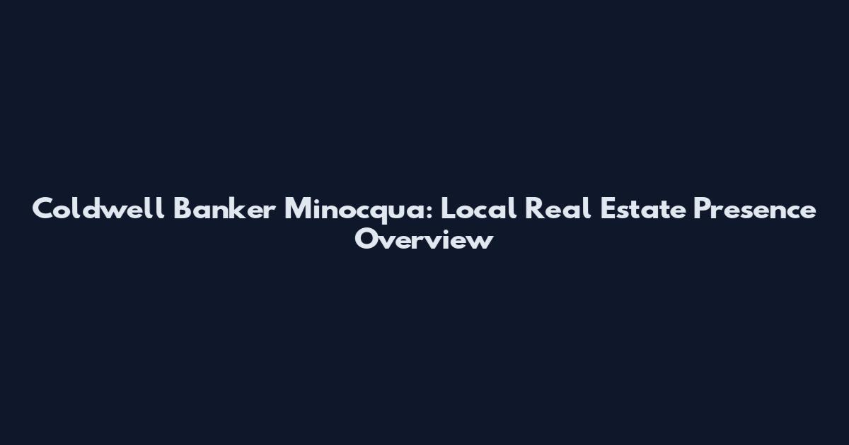 Coldwell Banker Minocqua: Local Real Estate Presence Overview