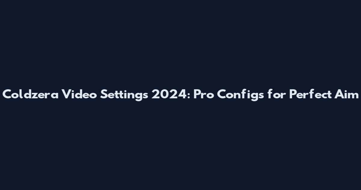 Coldzera Video Settings 2024: Pro Configs for Perfect Aim