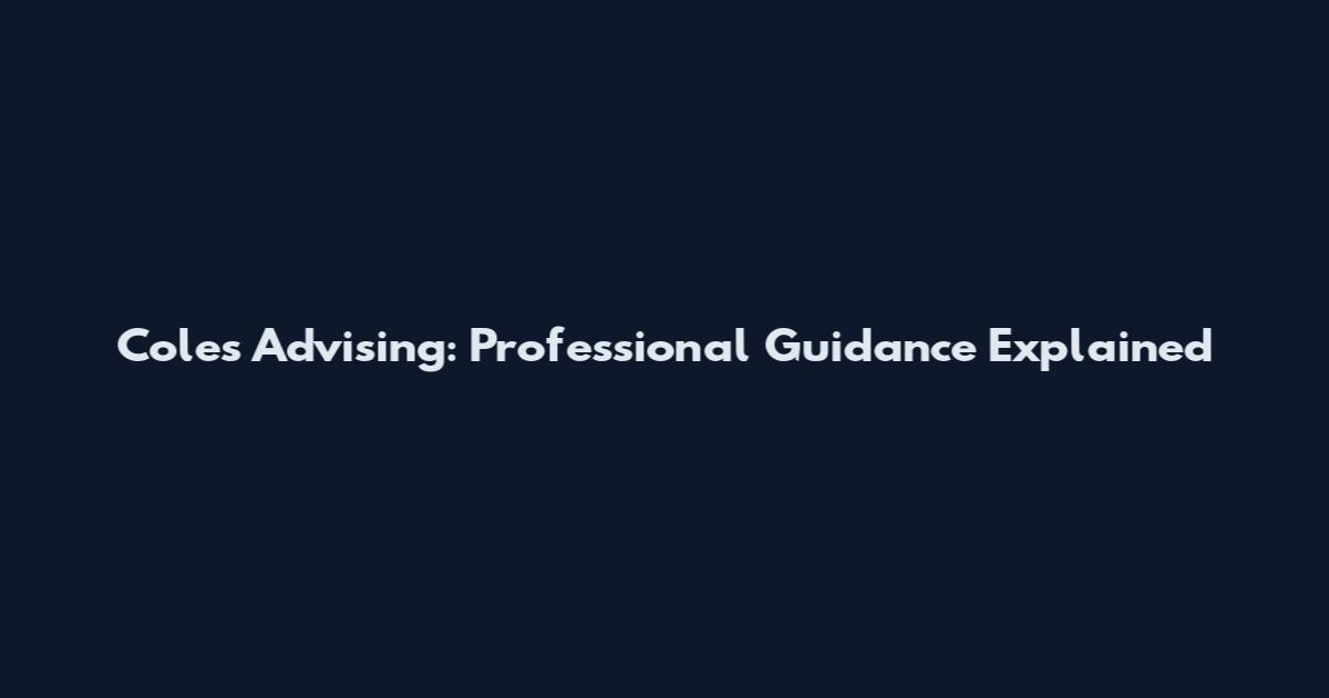 Cole's Advising: Professional Guidance Explained