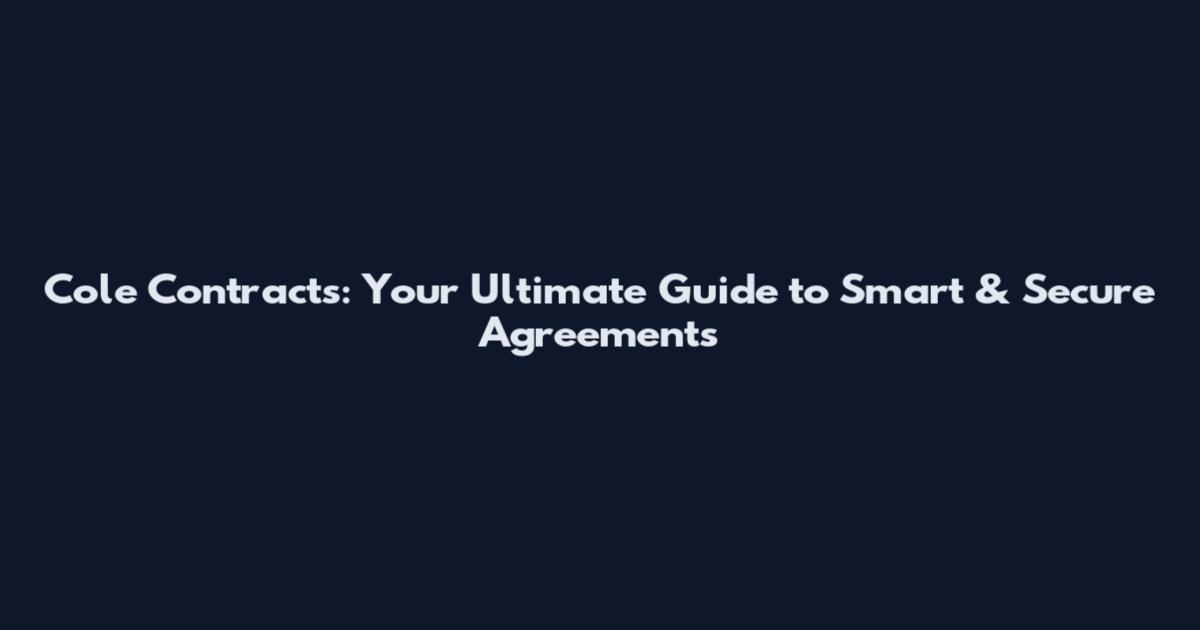 Cole Contracts: Your Ultimate Guide to Smart & Secure Agreements