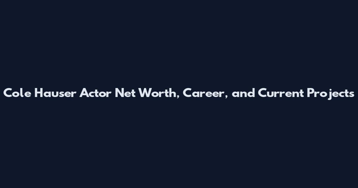 Cole Hauser Actor Net Worth, Career, and Current Projects