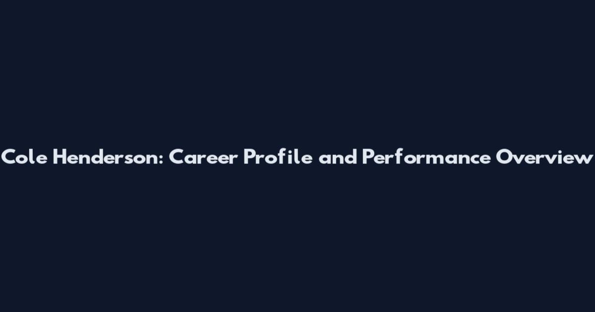 Cole Henderson: Career Profile and Performance Overview