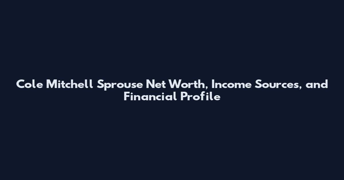 Cole Mitchell Sprouse Net Worth, Income Sources, and Financial Profile