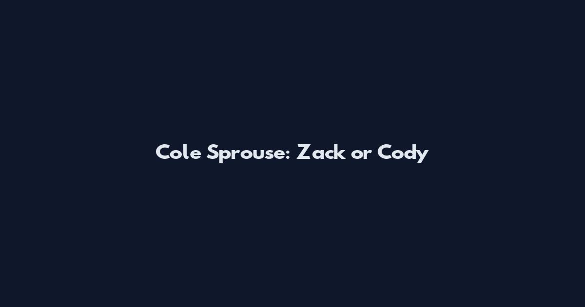 Cole Sprouse: Zack or Cody