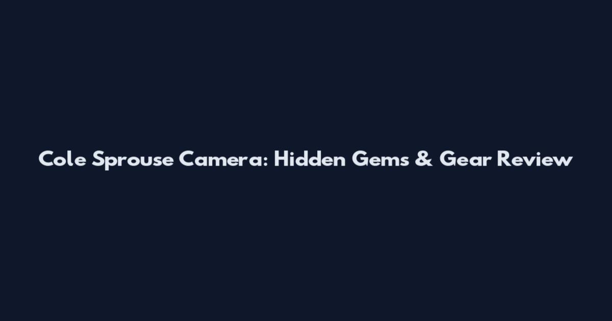 Cole Sprouse Camera: Hidden Gems & Gear Review