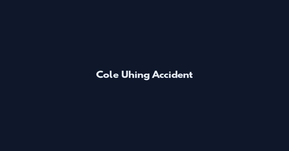 Cole Uhing Accident