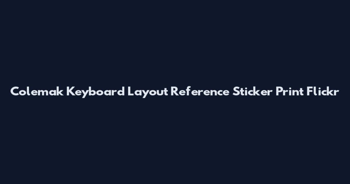 Colemak Keyboard Layout Reference Sticker Print Flickr