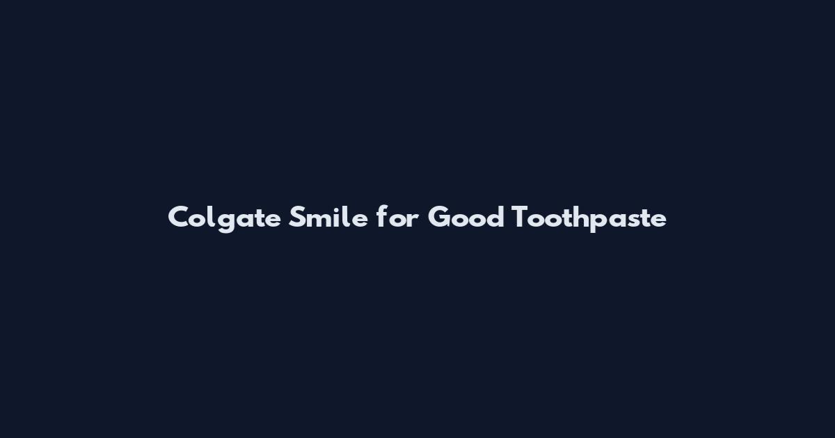 Colgate Smile for Good Toothpaste