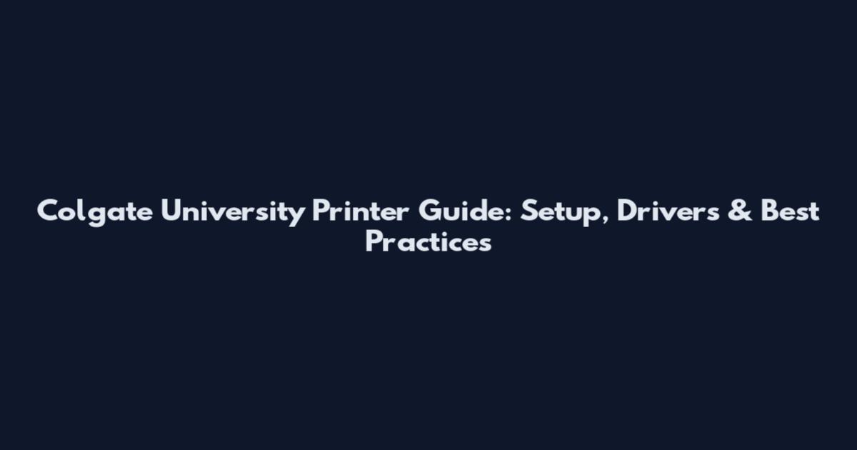 Colgate University Printer Guide: Setup, Drivers & Best Practices