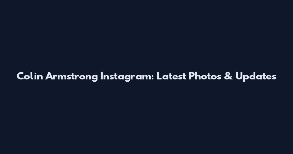 Colin Armstrong Instagram: Latest Photos & Updates