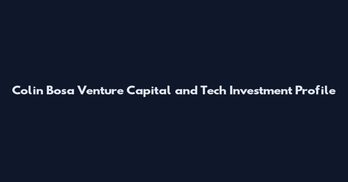 Colin Bosa Venture Capital and Tech Investment Profile
