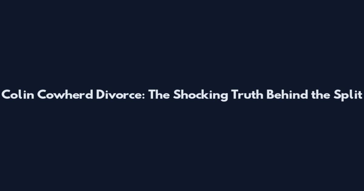 Colin Cowherd Divorce: The Shocking Truth Behind the Split