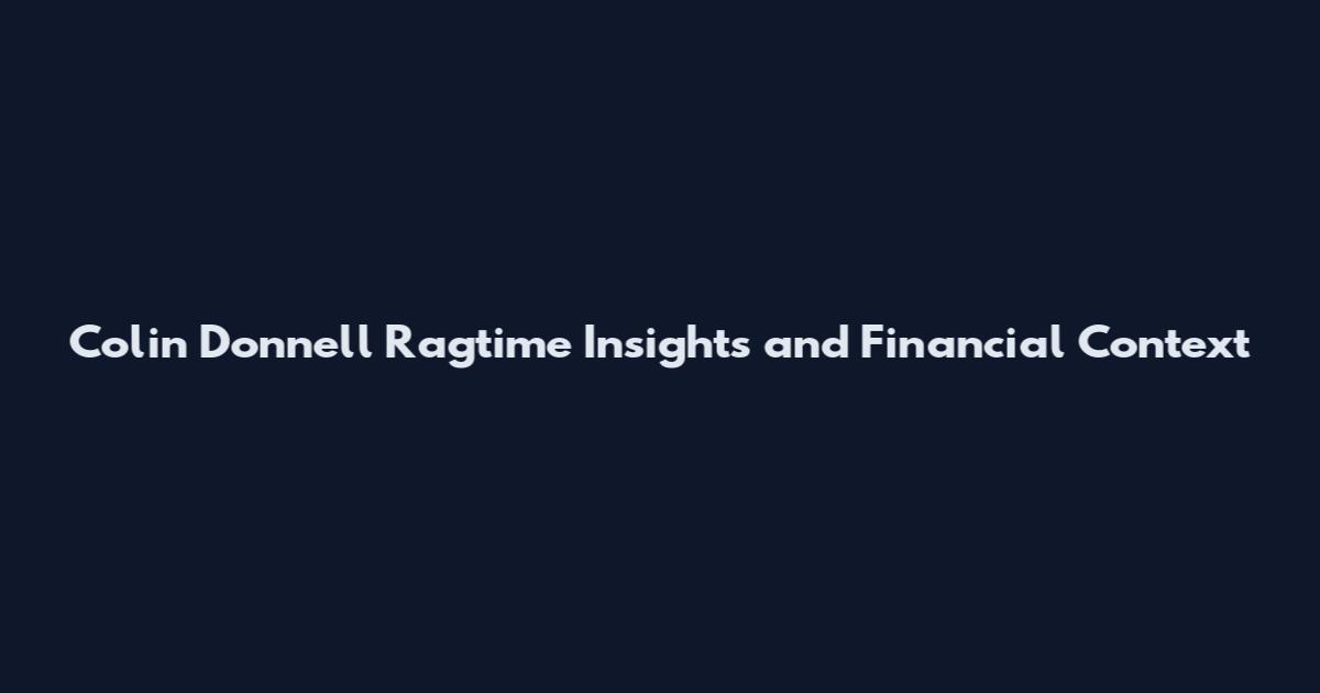 Colin Donnell Ragtime Insights and Financial Context