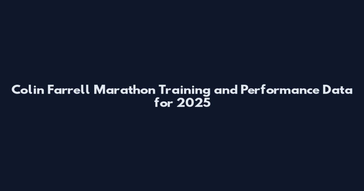 Colin Farrell Marathon Training and Performance Data for 2025
