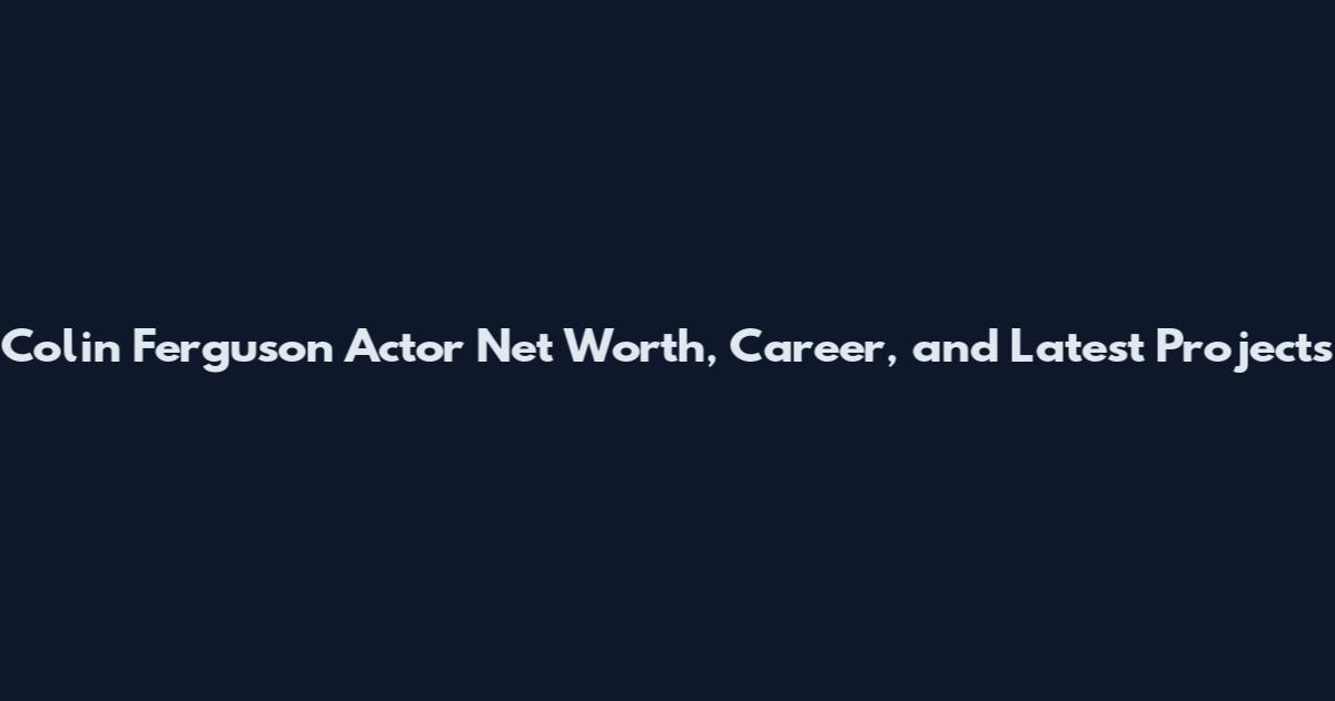 Colin Ferguson Actor Net Worth, Career, and Latest Projects