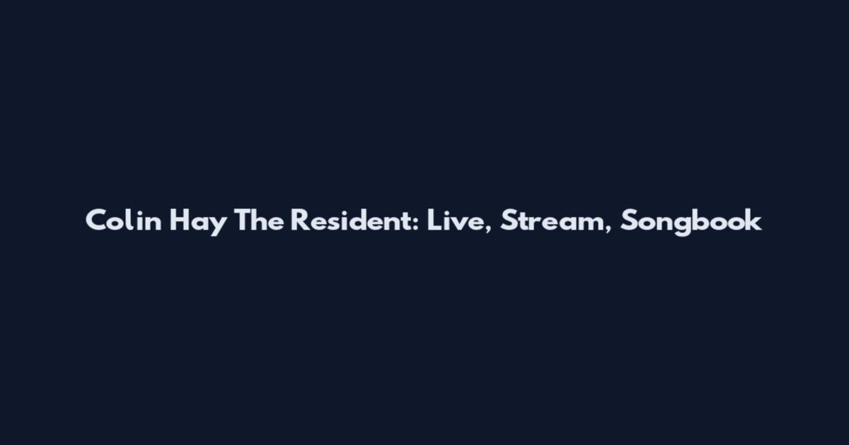 Colin Hay The Resident: Live, Stream, Songbook