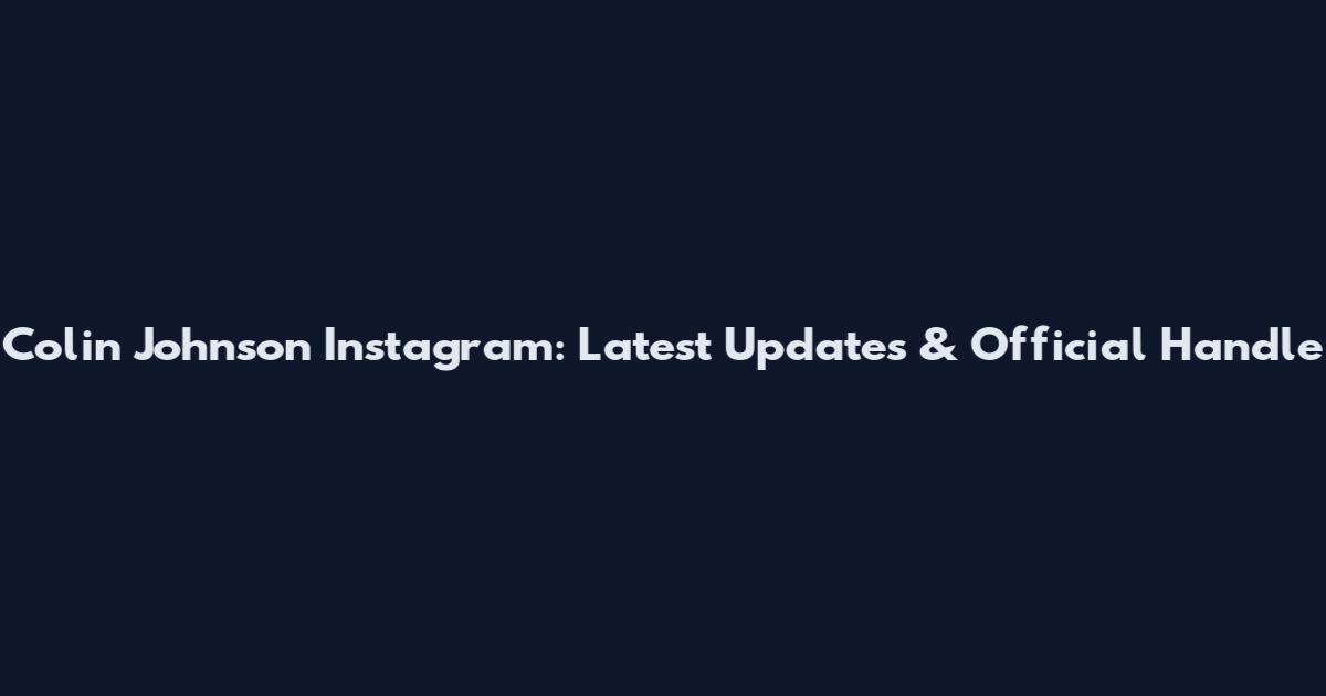 Colin Johnson Instagram: Latest Updates & Official Handle