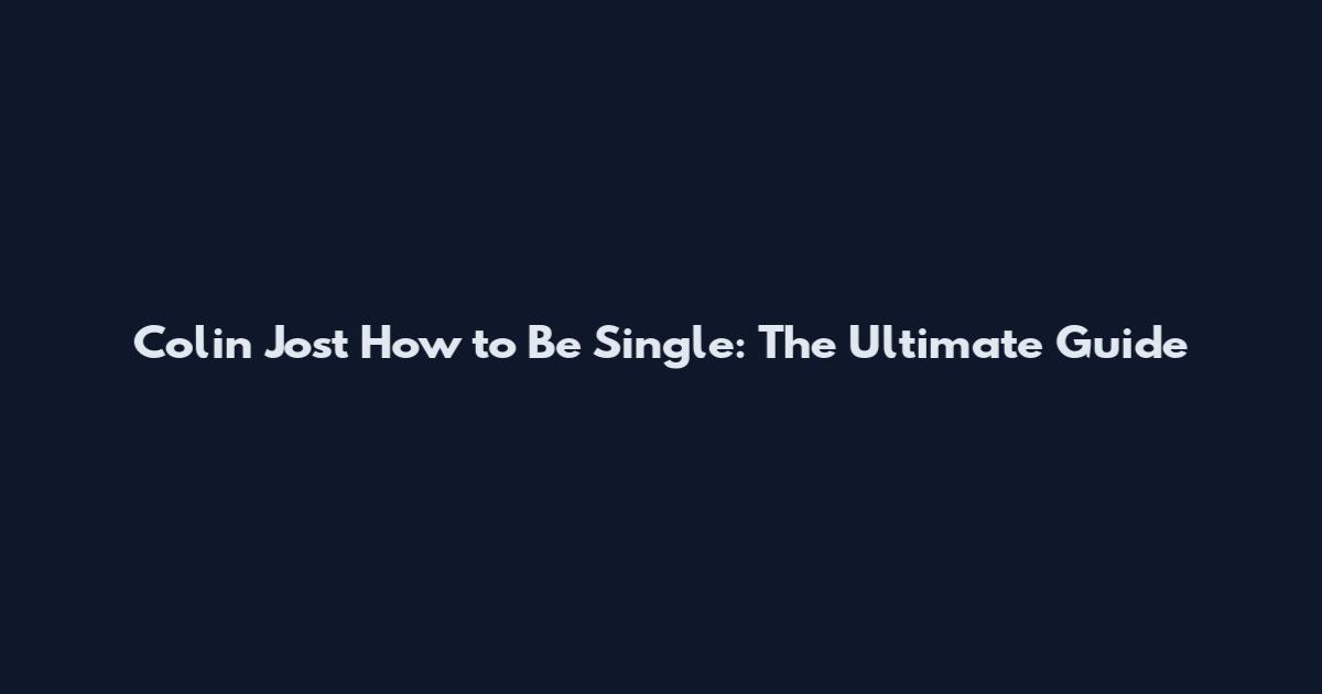 Colin Jost How to Be Single: The Ultimate Guide