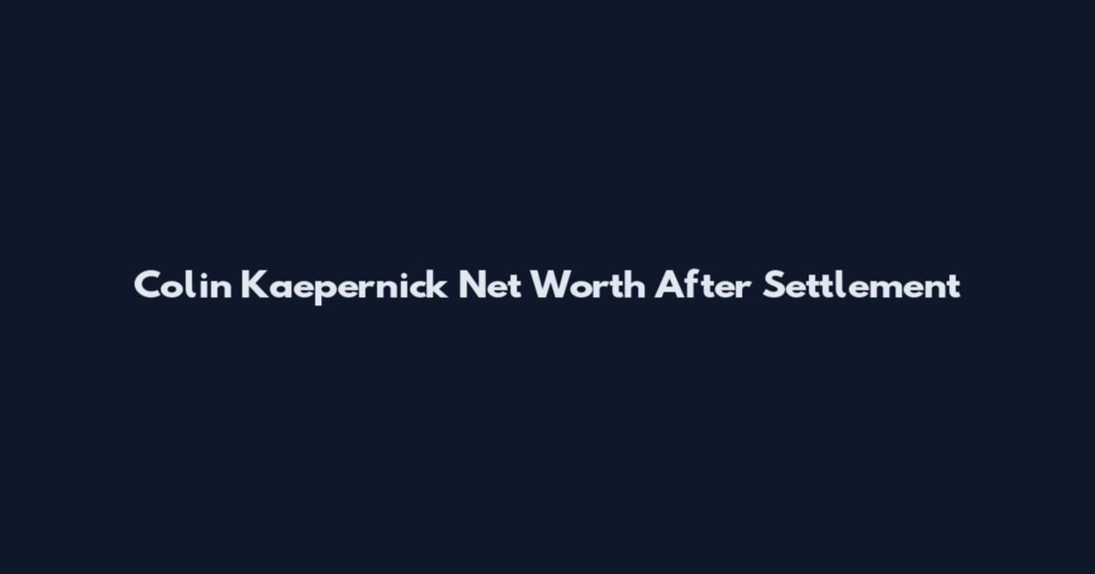 Colin Kaepernick Net Worth After Settlement