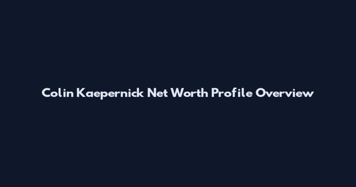 Colin Kaepernick Net Worth Profile Overview