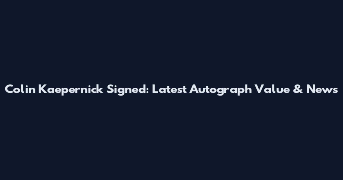 Colin Kaepernick Signed: Latest Autograph Value & News