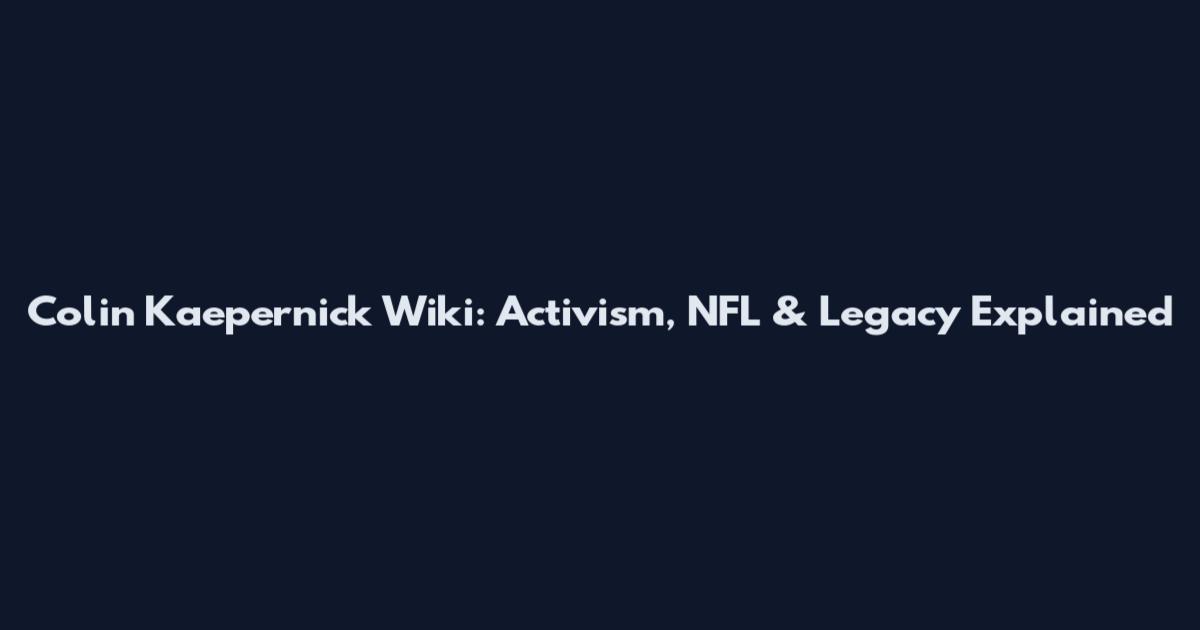 Colin Kaepernick Wiki: Activism, NFL & Legacy Explained