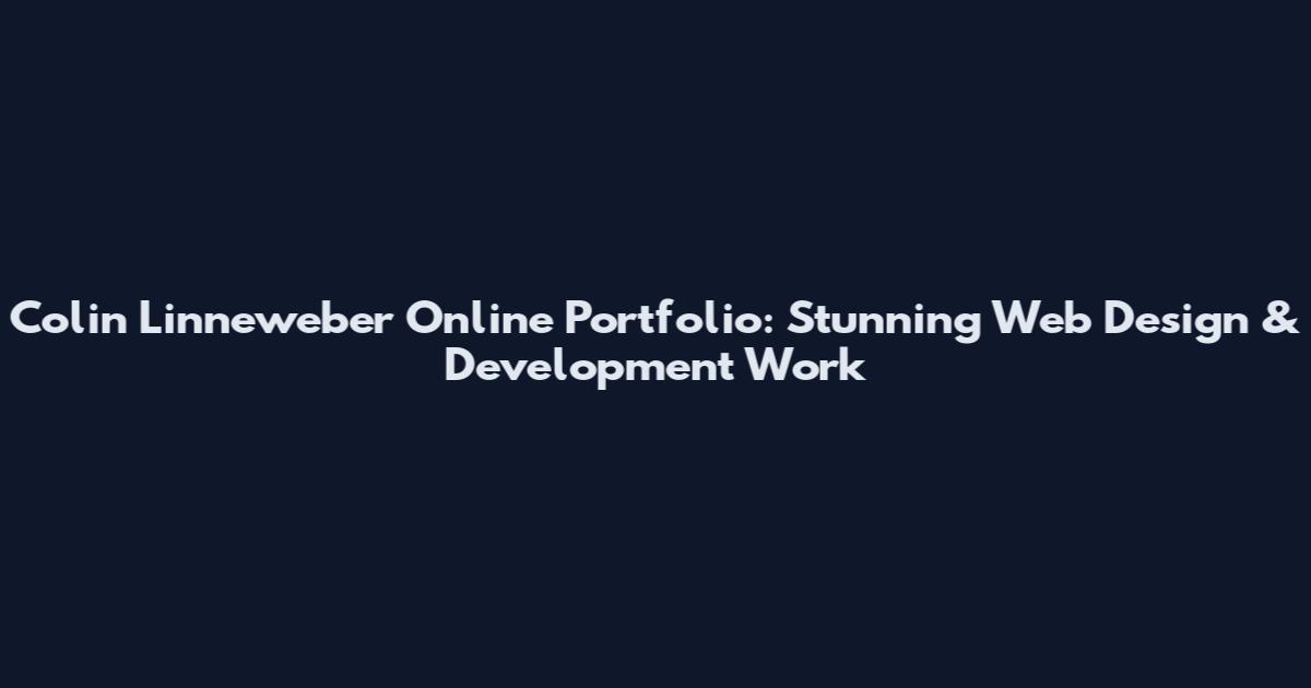Colin Linneweber Online Portfolio: Stunning Web Design & Development Work