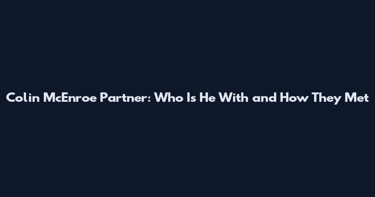 Colin McEnroe Partner: Who Is He With and How They Met