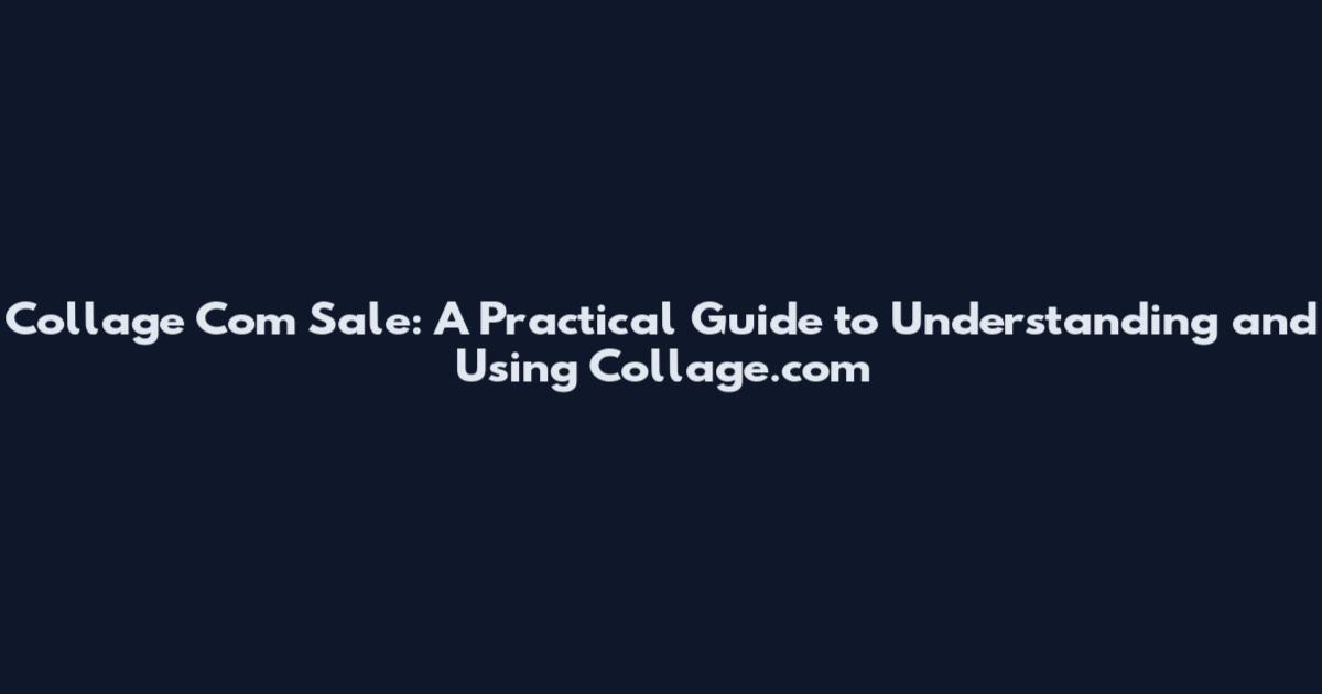 Collage Com Sale: A Practical Guide to Understanding and Using Collage.com
