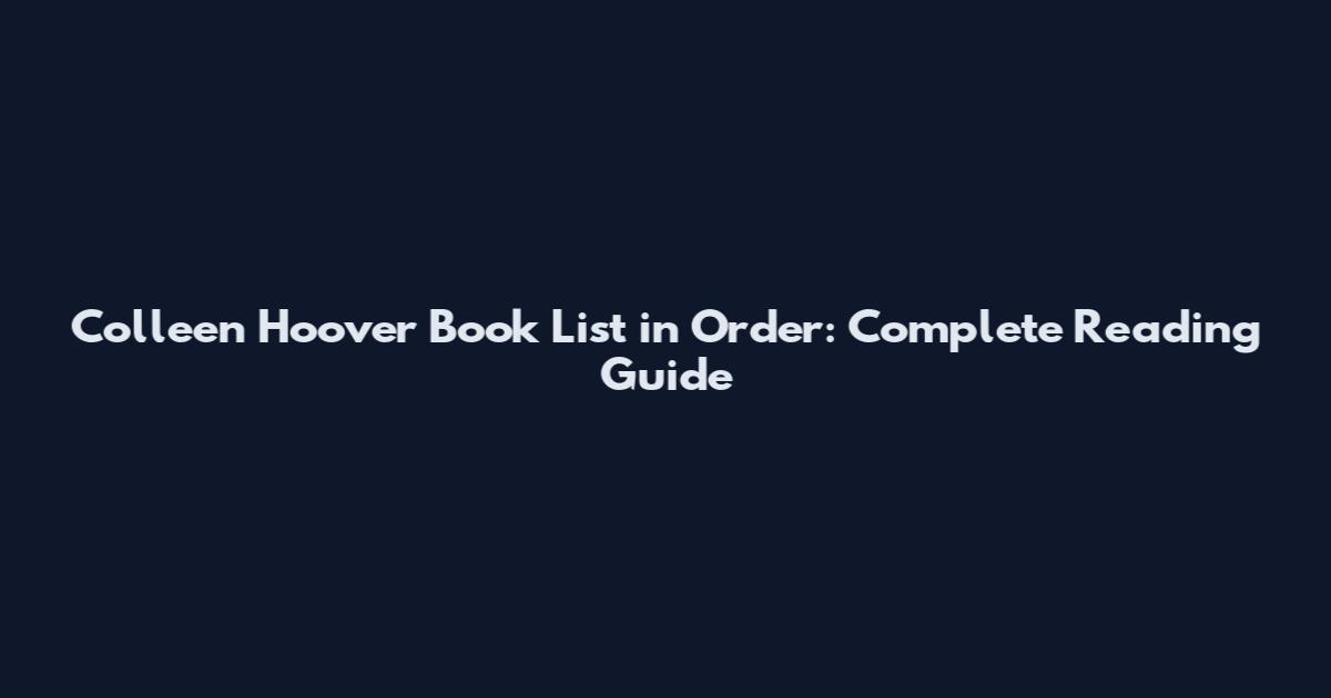 Colleen Hoover Book List in Order: Complete Reading Guide