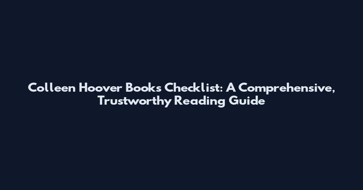 Colleen Hoover Books Checklist: A Comprehensive, Trustworthy Reading Guide