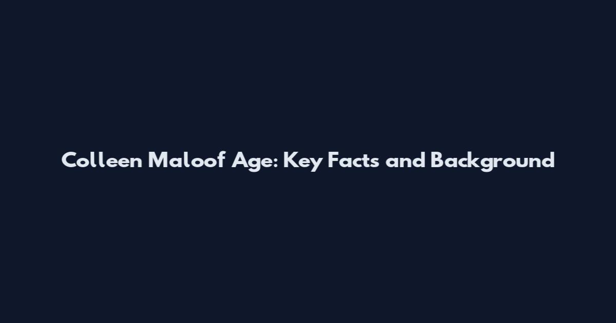 Colleen Maloof Age: Key Facts and Background