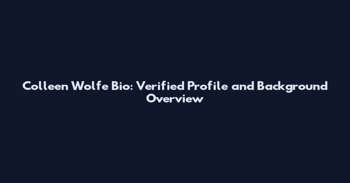 Colleen Wolfe Bio: Verified Profile and Background Overview