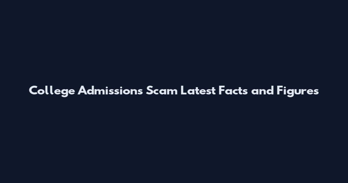College Admissions Scam Latest Facts and Figures