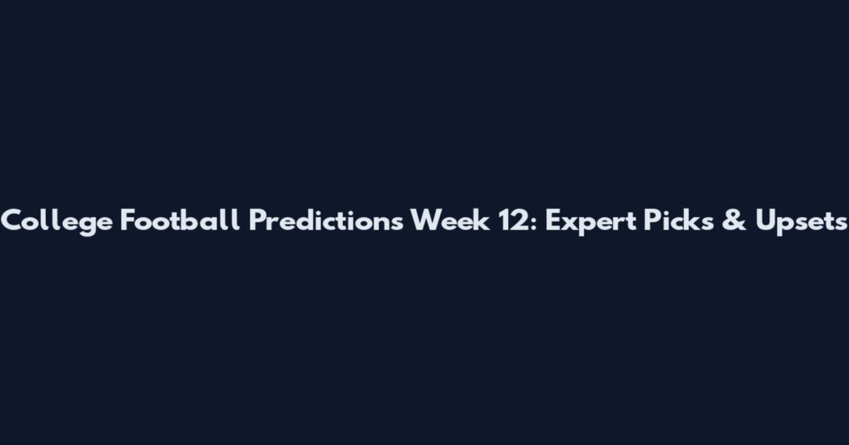 College Football Predictions Week 12: Expert Picks & Upsets