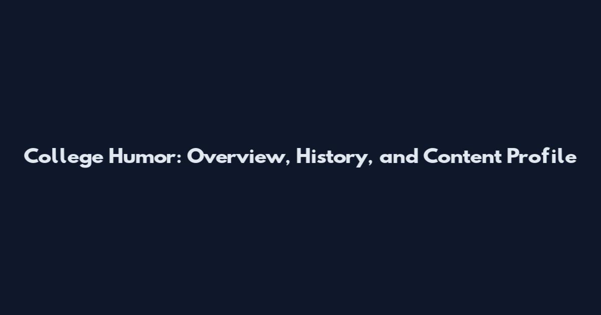 College Humor: Overview, History, and Content Profile