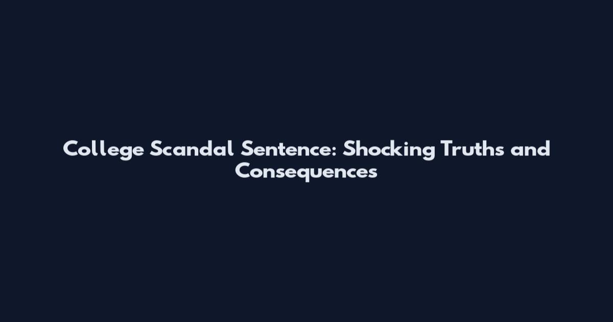 College Scandal Sentence: Shocking Truths and Consequences