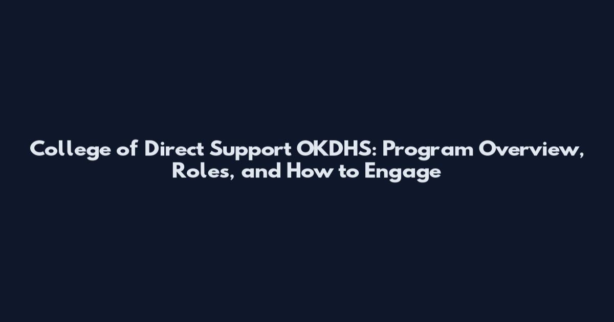 College of Direct Support OKDHS: Program Overview, Roles, and How to Engage