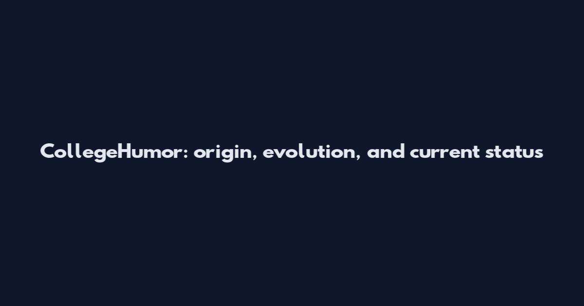 CollegeHumor: origin, evolution, and current status