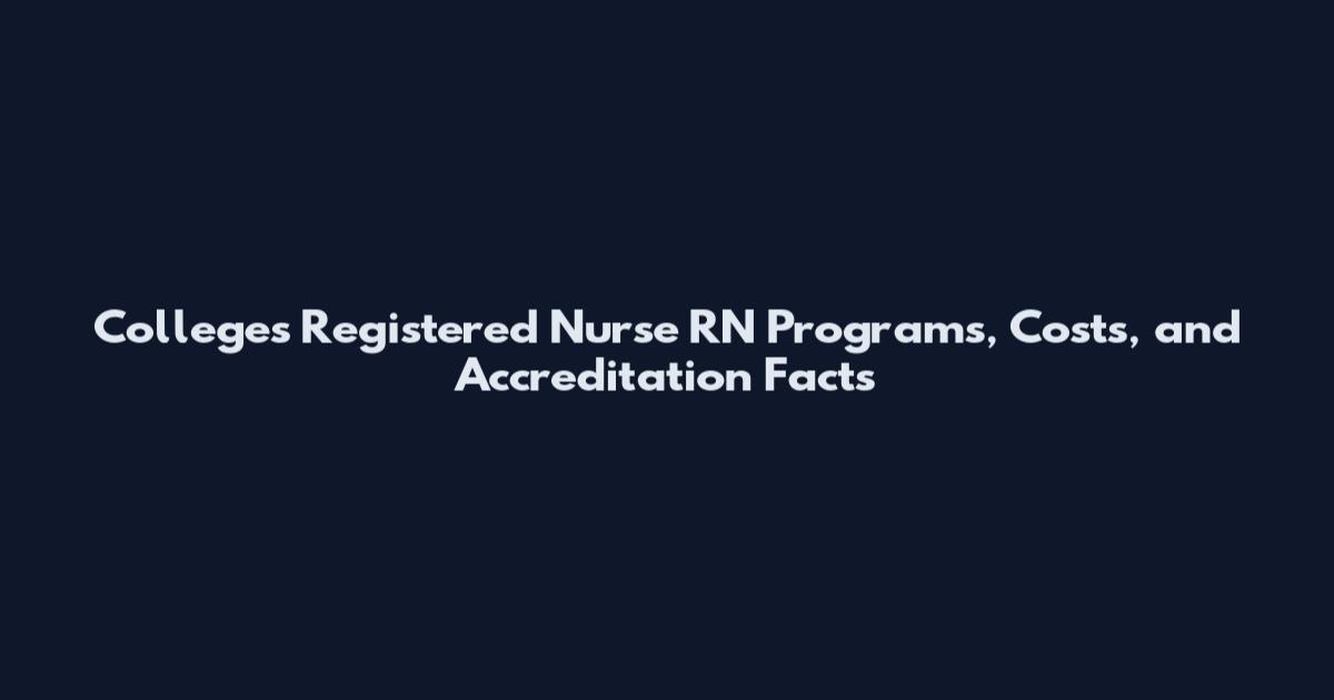 Colleges Registered Nurse RN Programs, Costs, and Accreditation Facts