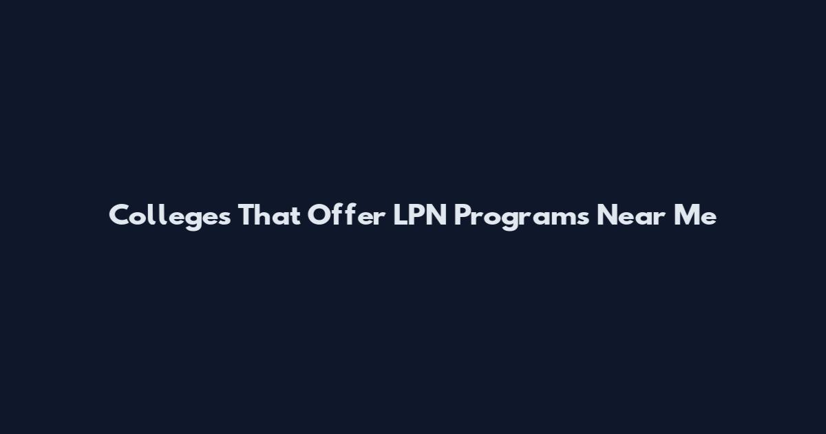 Colleges That Offer LPN Programs Near Me