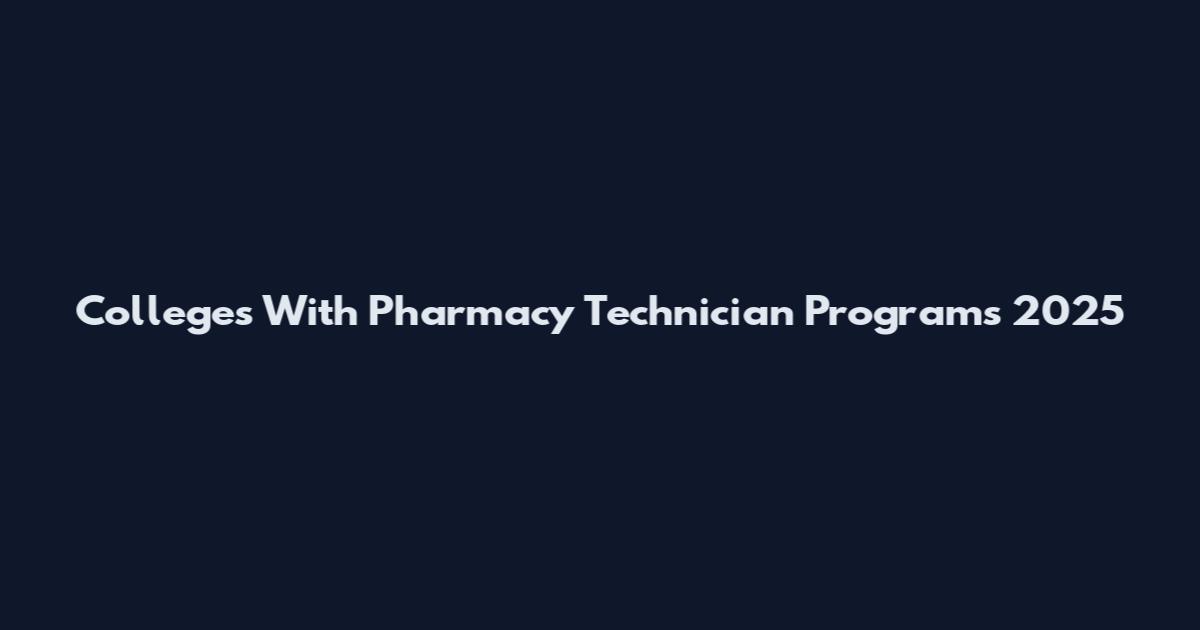 Colleges With Pharmacy Technician Programs 2025