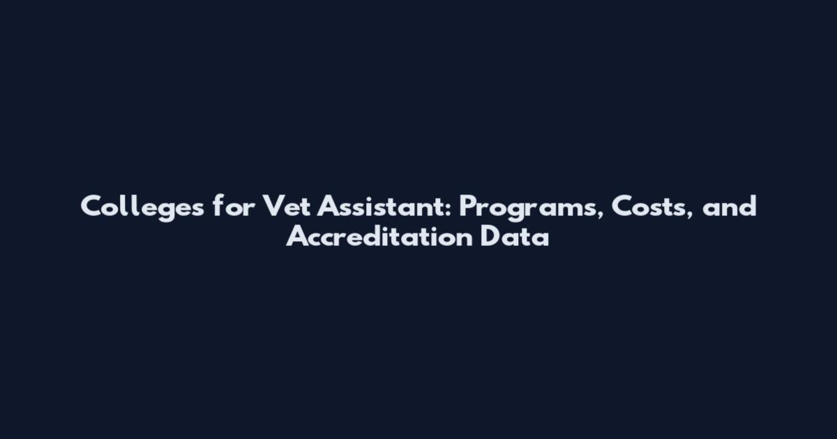 Colleges for Vet Assistant: Programs, Costs, and Accreditation Data