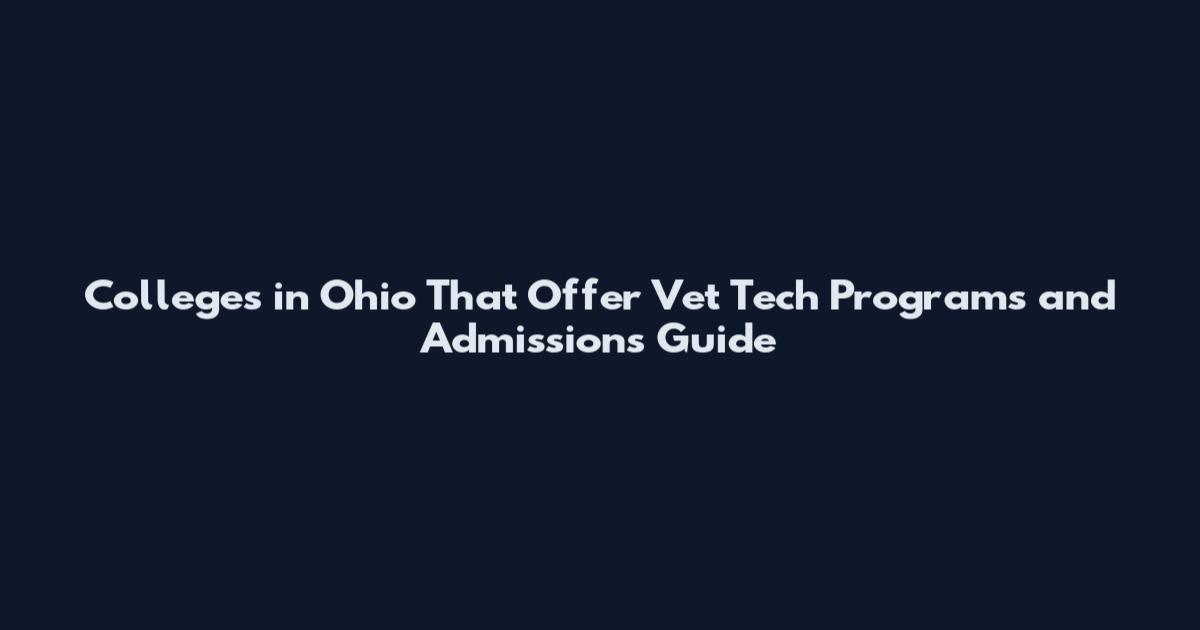 Colleges in Ohio That Offer Vet Tech Programs and Admissions Guide