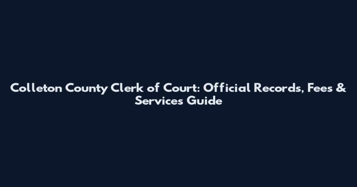 Colleton County Clerk of Court: Official Records, Fees & Services Guide
