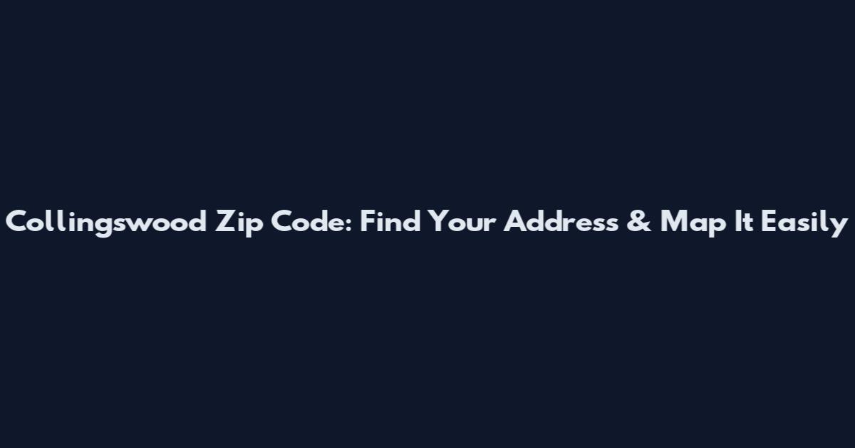 Collingswood Zip Code: Find Your Address & Map It Easily
