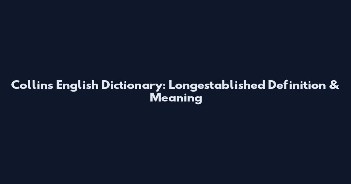 Collins English Dictionary: Longestablished Definition & Meaning