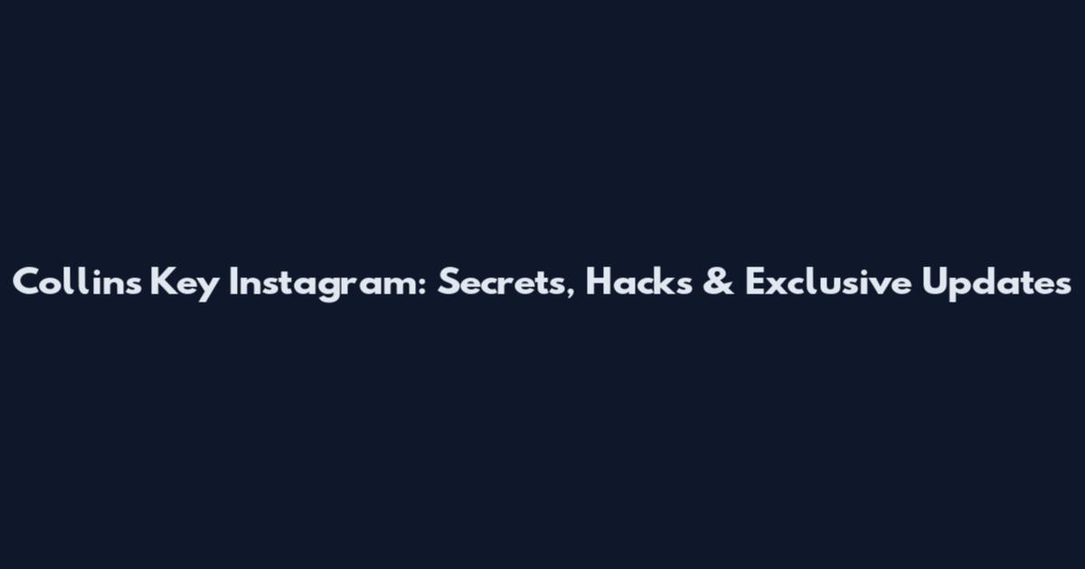 Collins Key Instagram: Secrets, Hacks & Exclusive Updates