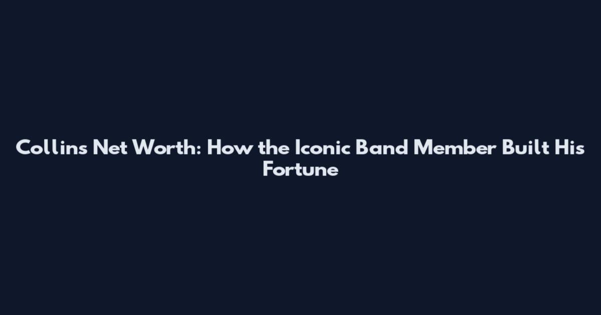 Collins Net Worth: How the Iconic Band Member Built His Fortune