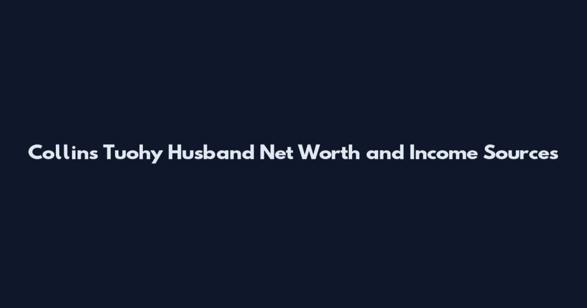 Collins Tuohy Husband Net Worth and Income Sources